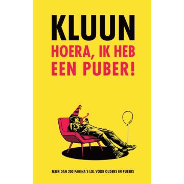 Hoera, ik heb een puber! - Kluun